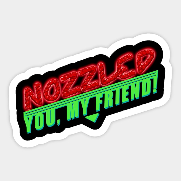 Nozzled you, my friend! A Night at the Roxbury Sticker by CaptNeckBeard